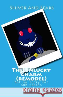 The Unlucky Charm (remodel): remodel, aj hard, rabbit's foot, shiver and fears Hard, Aj 9781479131143 Createspace - książka