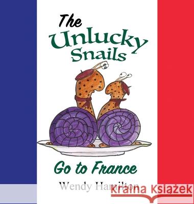 The Unlucky Snails go to France Wendy Hamilton 9781925888492 Wendy Hamilton - książka