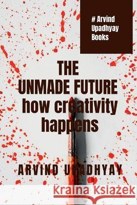 The Unmade Future Arvind Upadhyay 9798888698624 Notion Press, Inc. - książka
