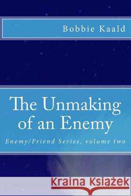The Unmaking of an Enemy: Enemy/Friend Series volume two Kaald, Bobbie 9781546929734 Createspace Independent Publishing Platform - książka