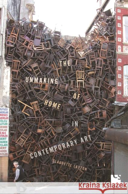 The Unmaking of Home in Contemporary Art Claudette Lauzon 9781442649828 University of Toronto Press - książka