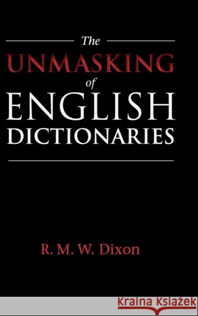 The Unmasking of English Dictionaries R. M. W. Dixon 9781108421638 Cambridge University Press - książka