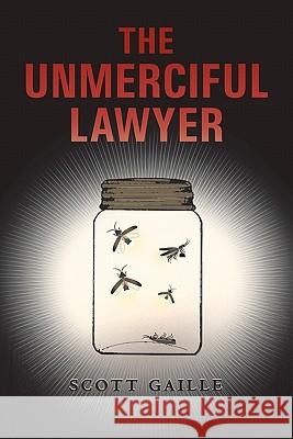 The Unmerciful Lawyer Scott Gaille 9781456356859 Createspace - książka