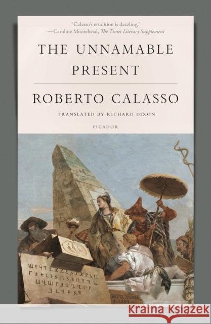 The Unnamable Present Roberto Calasso Richard Dixon 9781250251213 Picador USA - książka