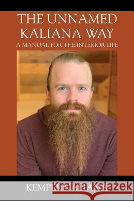 The Unnamed Kaliana Way: A Manual for the Interior Life Kemper Kaliana 9781478779353 Outskirts Press - książka