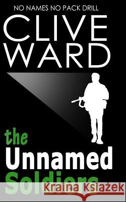 The Unnamed Soldiers: No Names No Pack Drill Clive Ward 9781505861891 Createspace - książka