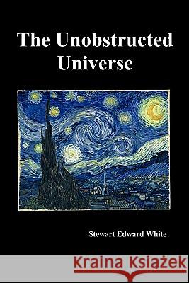 The Unobstructed Universe Stewart Edward White 9781849026505 Benediction Classics - książka
