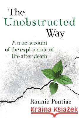 The Unobstructed Way: A True Account of the Exploration of Life After Death Ronnie Pontiac Tamra Lucid 9781786772886 White Crow Books - książka
