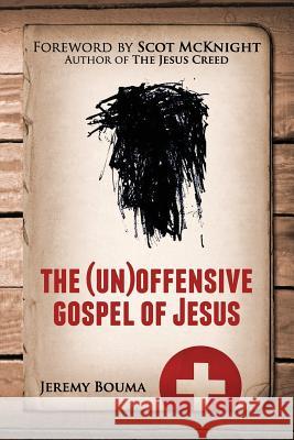 The (Un)Offensive Gospel of Jesus Jeremy Bouma 9780985470371 Theoklesia, LLC - książka