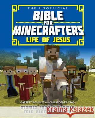 The Unofficial Bible for Minecrafters: Life of Jesus: Stories from the Bible told block by block Garrett Romines 9780745977317  - książka