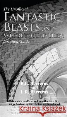 The Unofficial Fantastic Beasts and Where to Find Them Location Guide B. L. Barreras L. R. Barreras 9780997735956 Bryan Barreras - książka