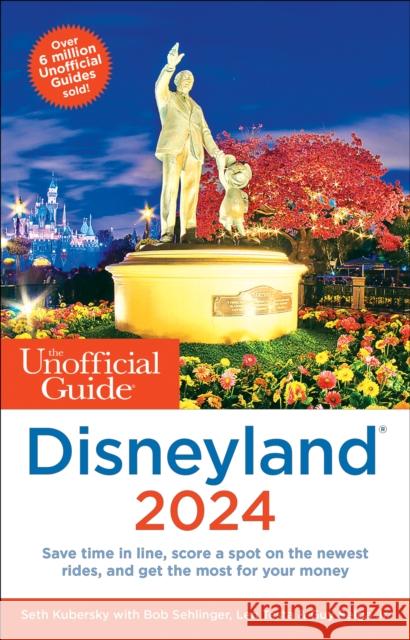 The Unofficial Guide to Disneyland 2024 Seth Kubersky Bob Sehlinger Len Testa 9781628091458 Unofficial Guides - książka