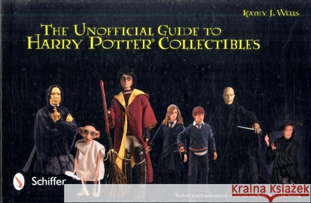 The Unofficial Guide to Harry Potter(r) Collectibles: Action Figures, Mini Busts, Statuettes, & Dolls Wells, Kathy J. 9780764336737 Schiffer Publishing - książka