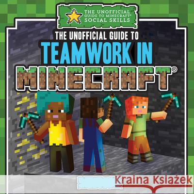 The Unofficial Guide to Teamwork in Minecraft(r) Jill Keppeler 9781499453003 PowerKids Press - książka