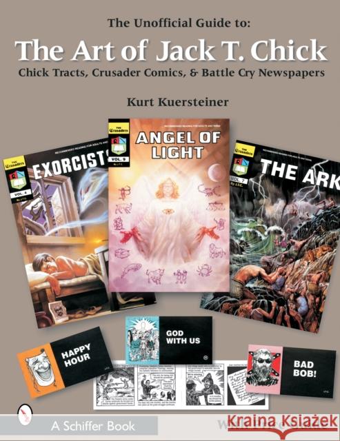 The Unofficial Guide to the Art of Jack T. Chick: Chick Tracts, Crusader Comics, & Battle Cry Newspapers Kuersteiner, Kurt 9780764318924 Schiffer Publishing - książka