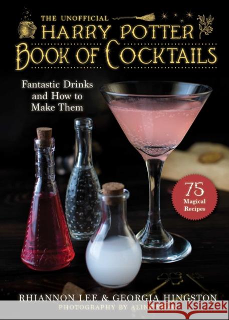The Unofficial Harry Potter-Inspired Book of Cocktails: Fantastic Drinks and How to Make Them Lee, Rhiannon 9781510765245 Skyhorse Publishing - książka