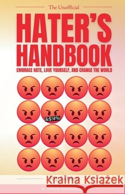 The Unofficial Hater's Handbook: Embrace Hate, Love Yourself, and Change the World Rip Gibson 9798863214702 Independently Published - książka