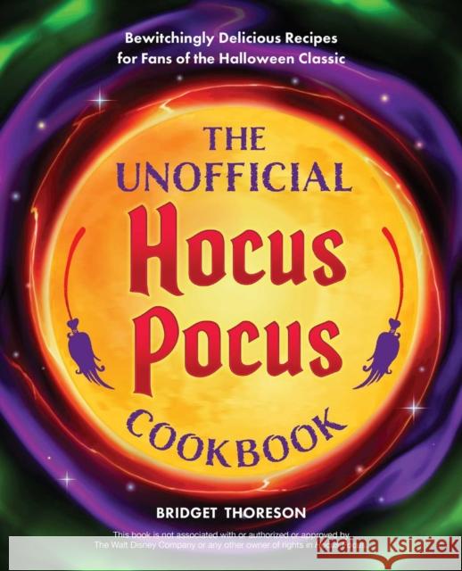 The Unofficial Hocus Pocus Cookbook: Bewitchingly Delicious Recipes for Fans of the Halloween Classic Thoreson, Bridget 9781646042418 Ulysses Press - książka