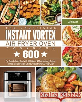 The Unofficial Instant Vortex Air Fryer Oven Cookbook Jeff Butler   9781801245920 Jeff Butler - książka