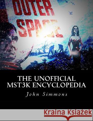 The Unofficial MST3K Encyclopedia Simmons, John F. 9781534790728 Createspace Independent Publishing Platform - książka