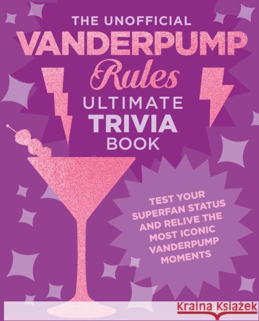 The Unofficial Vanderpump Rules Ultimate Trivia Book: Test Your Superfan Status and Relive the Most Iconic Vanderpump Moments Thea de Sousa 9780760390108 Quarto Publishing Group USA Inc - książka