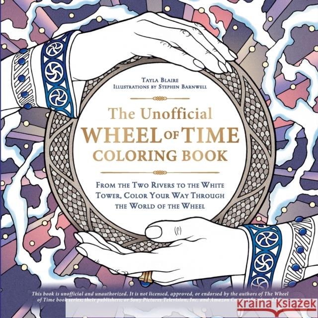 The Unofficial Wheel of Time Coloring Book: From the Two Rivers to the White Tower, Color Your Way Through the World of the Wheel Tayla Blaire Stephen Barnwell 9781507219874 Adams Media Corporation - książka