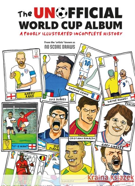 The Unofficial World Cup Album: A Poorly Illustrated Incomplete History No Score Draws 9780008536220 HarperCollins Publishers - książka