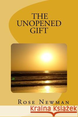 The Unopened Gift Rose Newman 9781494238223 Createspace Independent Publishing Platform - książka