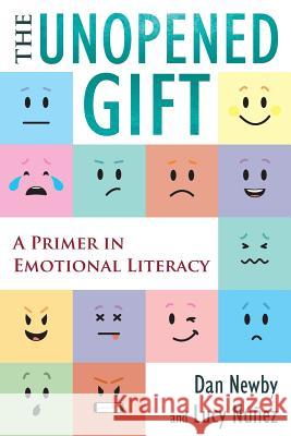 The Unopened Gift: A Primer in Emotional Literacy Dan Newby, Lucy Núñez 9780692855782 Daniel Newby - książka