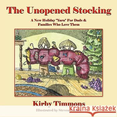 The Unopened Stocking: A New Holiday Yarn For Dads & Families Who Love Them Timmons, Kirby 9781438948959 Authorhouse - książka