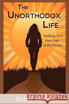 The Unorthodox Life Kathy McCall 9780984114009 River Sanctuary Publishing - książka