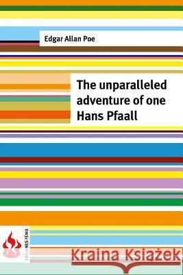 The unparalleled adventure of one Hans Pfaall: (low cost). limited edition Poe, Edgar Allan 9781516834877 Createspace - książka