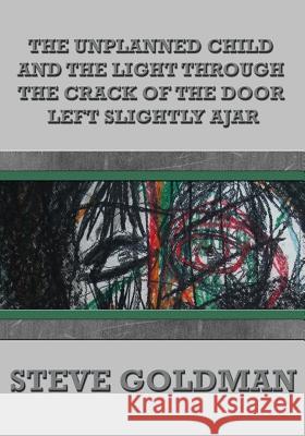 The Unplanned Child & the Light Through the Crack of the Door Left Slightly Ajar Steve Goldman Apryl Skies Danny Baker 9780998711805 Edgar & Lenore's Publishing House - książka