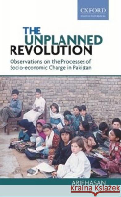 The Unplanned Revolution: Observations on the Processes of Socio-Economic Change in Pakistan Arif Hasan 9780199065905 Oxford University Press, USA - książka