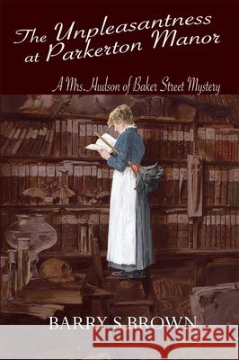 The Unpleasantness at Parkerton Manor (Mrs. Hudson of Baker Street Book 1) Barry S Brown 9781787053557 MX Publishing - książka