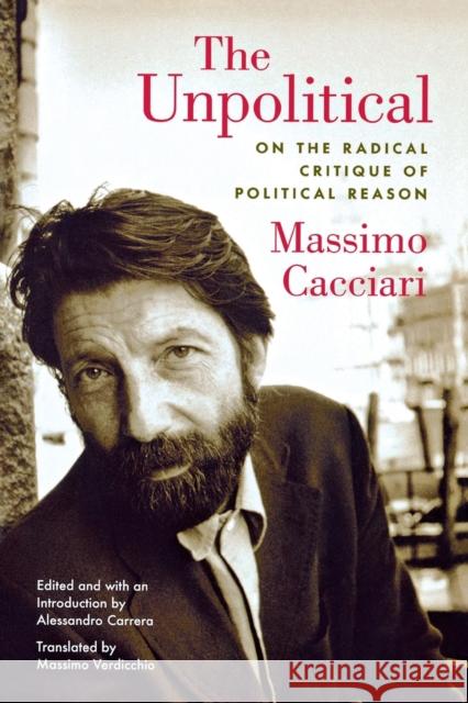 The Unpolitical: On the Radical Critique of Political Reason Cacciari, Massimo 9780823230044 Fordham University Press - książka