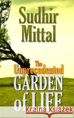 The Unprecedented Garden of Life Sudhir Mittal 9781546759409 Createspace Independent Publishing Platform - książka