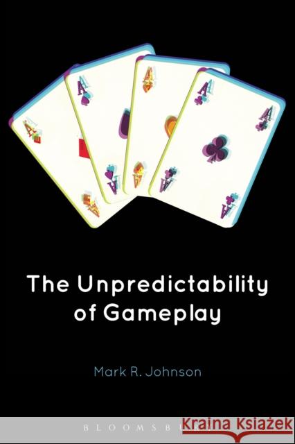 The Unpredictability of Gameplay Mark R. Johnson 9781501321627 Bloomsbury Academic - książka