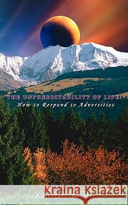 The Unpredictability of Life: How to Respond to Adversities Muli, Killian 9781438922409 Authorhouse - książka