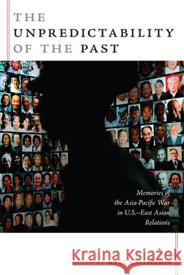 The Unpredictability of the Past: Memories of the Asia-Pacific War in U.S.-East Asian Relations Marc Gallicchio 9780822339335 Duke University Press - książka