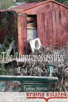 The Unprepossessing: End of Discussion Publius Marcus 9781523699490 Createspace Independent Publishing Platform - książka