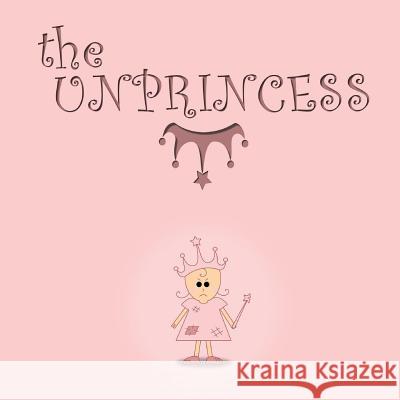 The Unprincess (2015): The Unprincess MR Deacon S. Johnson 9781517792138 Createspace - książka