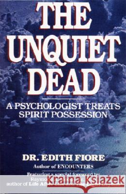 The Unquiet Dead: A Psychologist Treats Spirit Possession Edith Fiore 9780345460875 Ballantine Books - książka