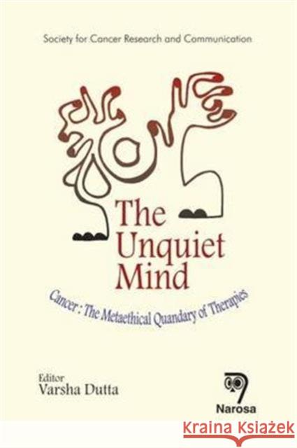 The Unquiet Mind: Cancer: The Metaethical Quandary of Therapies Varsha Dutta 9788184875706 Narosa Publishing House - książka