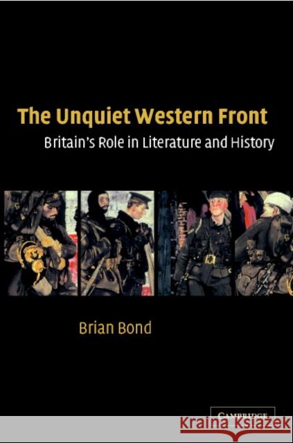 The Unquiet Western Front: Britain's Role in Literature and History Bond, Brian 9780521809955 CAMBRIDGE UNIVERSITY PRESS - książka