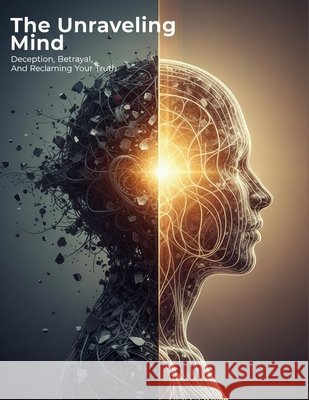 The Unraveling Mind: Deception, Betrayal, And Reclaiming Your Truth Gallego, Sofia 9798193846482 Independently Published - książka