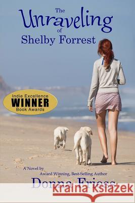 The Unraveling of Shelby Forrest Donna Friess 9780981576732 Hurt Into Happiness Publishing - książka