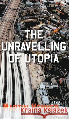 The Unravelling of Utopia Martin Venner 9781800312661 New Generation Publishing - książka