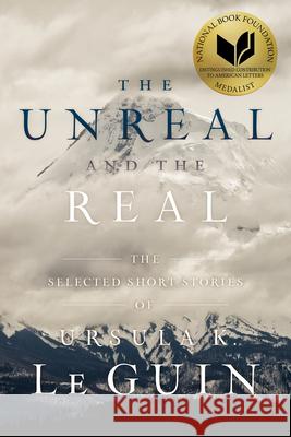 The Unreal and the Real: The Selected Short Stories of Ursula K. Le Guin Ursula  K. Le Guin 9781481475976 S&S/Saga Press - książka