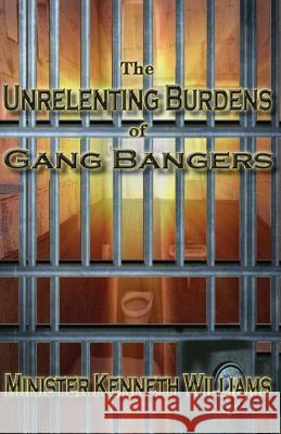 The Unrelenting Burdens of Gang Bangers Kenneth Williams 9781530556205 Createspace Independent Publishing Platform - książka